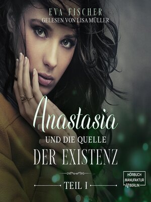 cover image of Anastasia und die Quelle der Existenz--Die Anastasia-Fantasysaga, Teil 1 (ungekürzt)